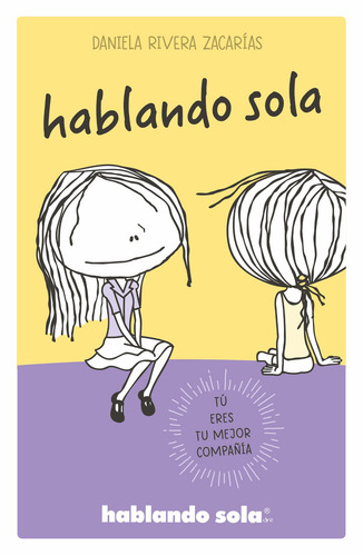 Hablando sola con ilustraciones ( Hablando sola ), de Rivera Zacarias, Daniela. Hablando sola Editorial B de Blok, tapa blanda en español, 2019