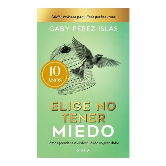 Elige no tener miedo / Pd.: Cómo aprender a vivir después de un gran dolor, de Pérez Islas, Gaby., vol. No. Editorial Diana, tapa dura, edición 10.0 en español, 203