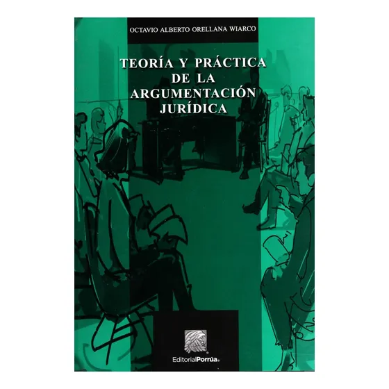 Teoría y práctica de la argumentación jurídica: No, de Orellana Wiarco, Octavio Alberto., vol. 1. Editorial Porrua, tapa pasta blanda, edición 2 en español, 2020